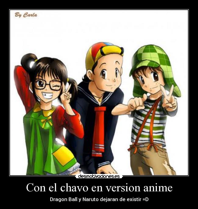 Con el chavo en version anime - Dragon Ball y Naruto dejaran de existir =D