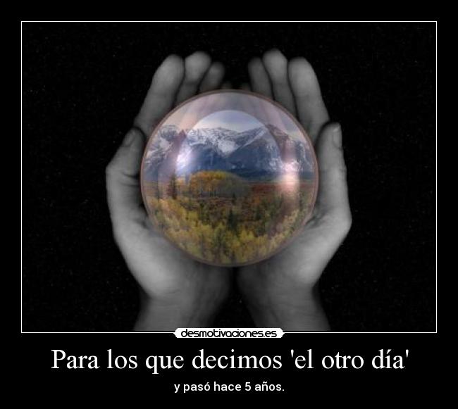 Para los que decimos el otro día - y pasó hace 5 años.