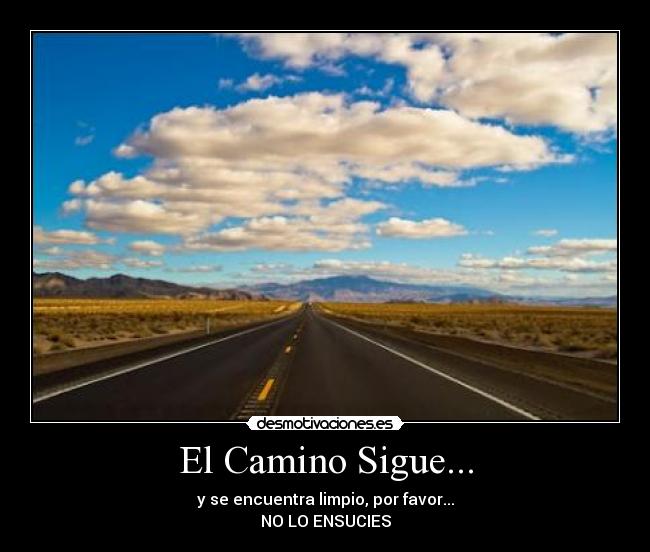 El Camino Sigue... - y se encuentra limpio, por favor...
NO LO ENSUCIES