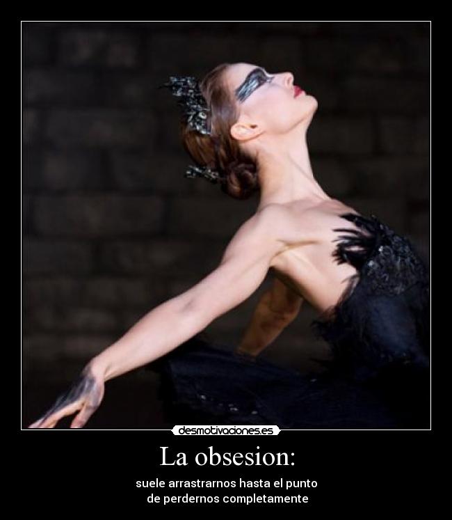 La obsesion: - suele arrastrarnos hasta el punto
 de perdernos completamente