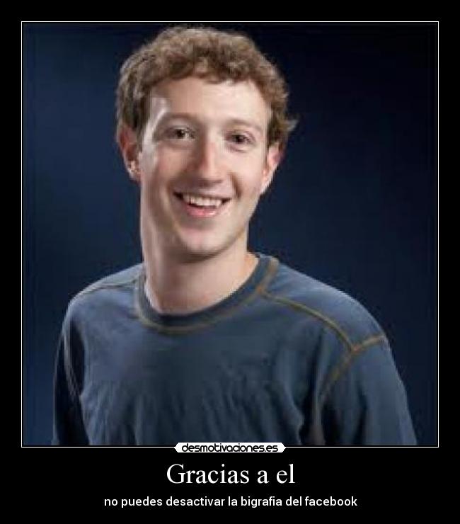 Gracias a el - no puedes desactivar la bigrafia del facebook