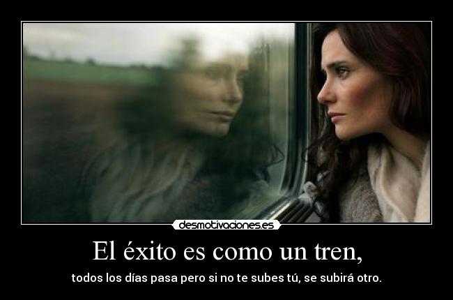El éxito es como un tren, - 