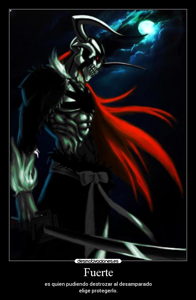 Fuerte - es quien pudiendo destrozar al desamparado
elige protegerlo.