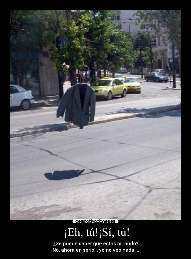 ¡Eh, tú!¡Sí, tú! -