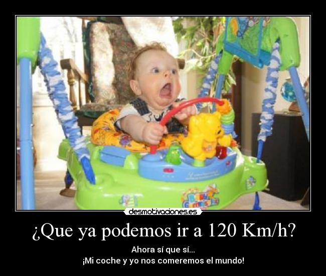 ¿Que ya podemos ir a 120 Km/h? -