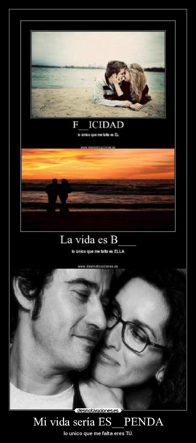 Mi vida sería ES__PENDA -
