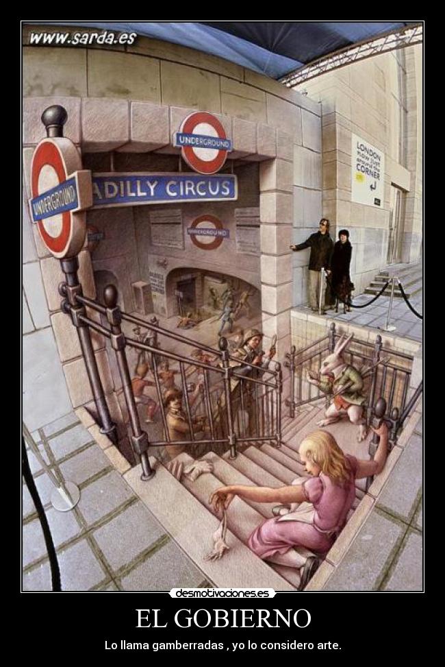 EL GOBIERNO - Lo llama gamberradas , yo lo considero arte.