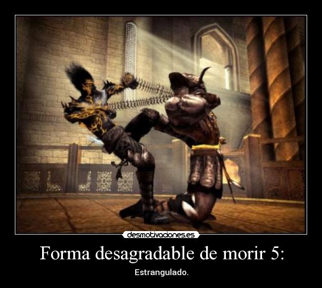 Forma desagradable de morir 5: - Estrangulado.