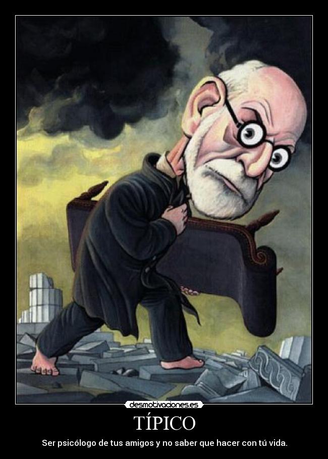 TÍPICO - Ser psicólogo de tus amigos y no saber que hacer con tú vida.