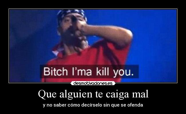 Que alguien te caiga mal -