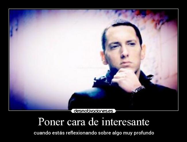 Poner cara de interesante -