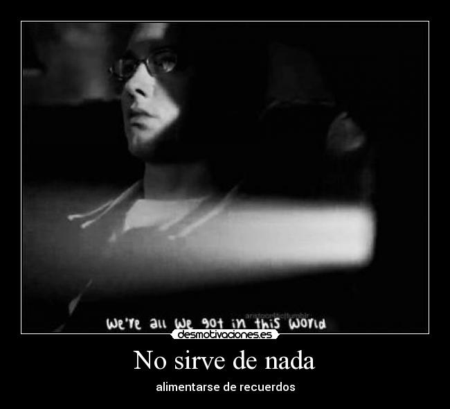 No sirve de nada -