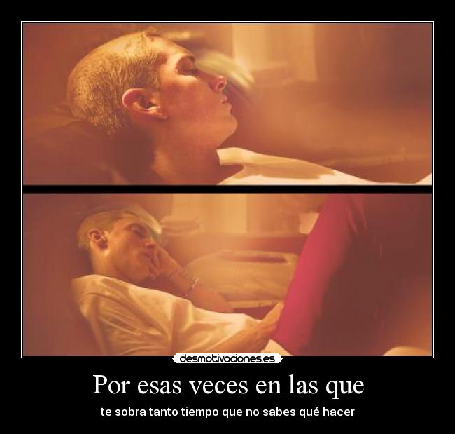 Por esas veces en las que - 