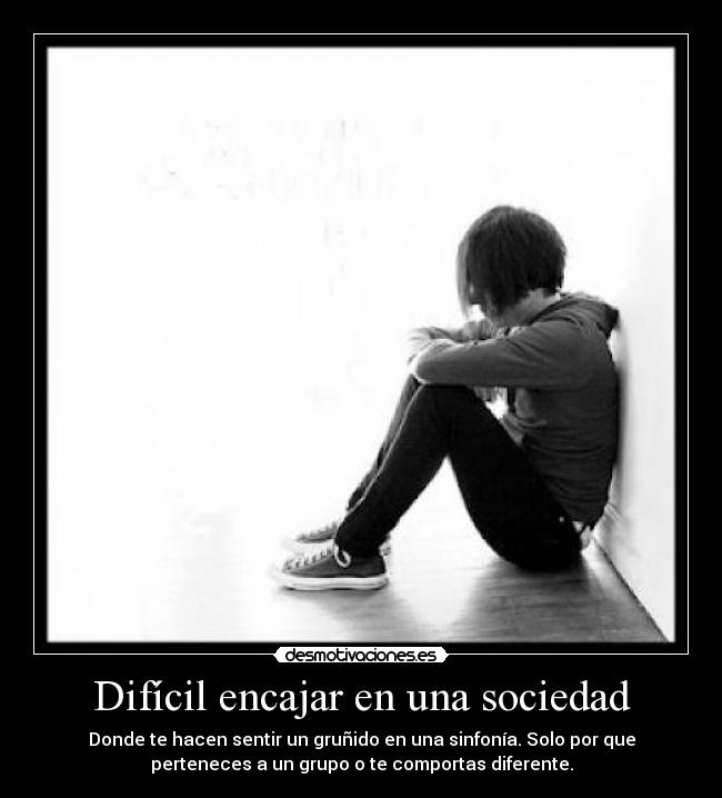 Difícil encajar en una sociedad -