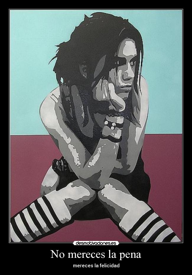 No mereces la pena - mereces la felicidad