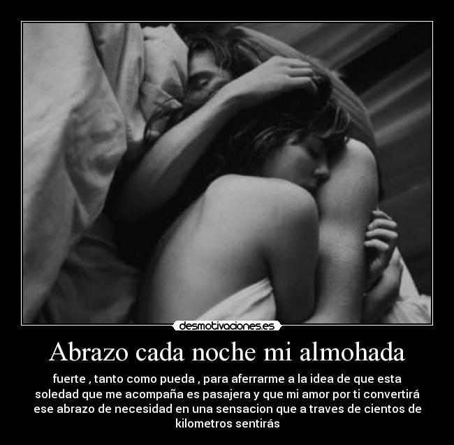 Abrazo cada noche mi almohada -
