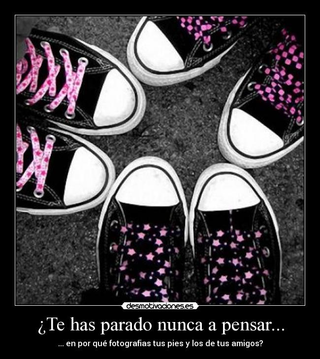 ¿Te has parado nunca a pensar... - ... en por qué fotografias tus pies y los de tus amigos?