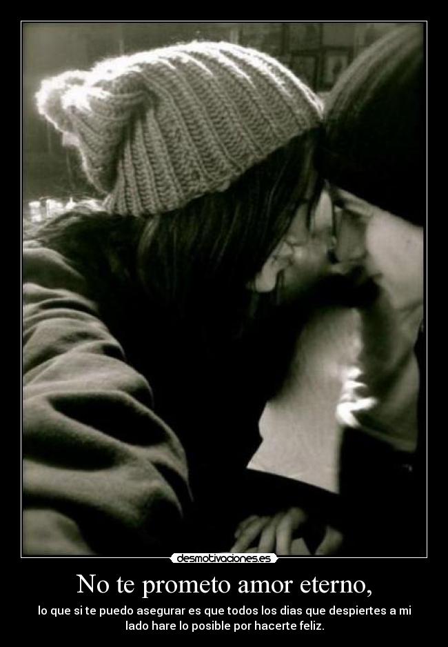 No te prometo amor eterno, -