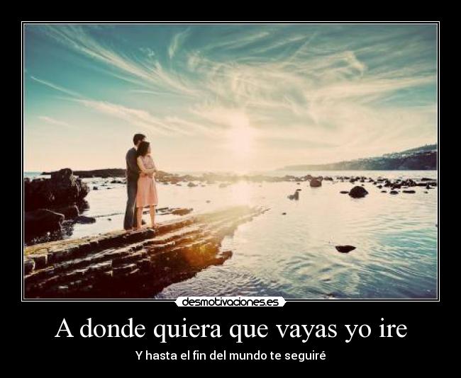 A donde quiera que vayas yo ire -