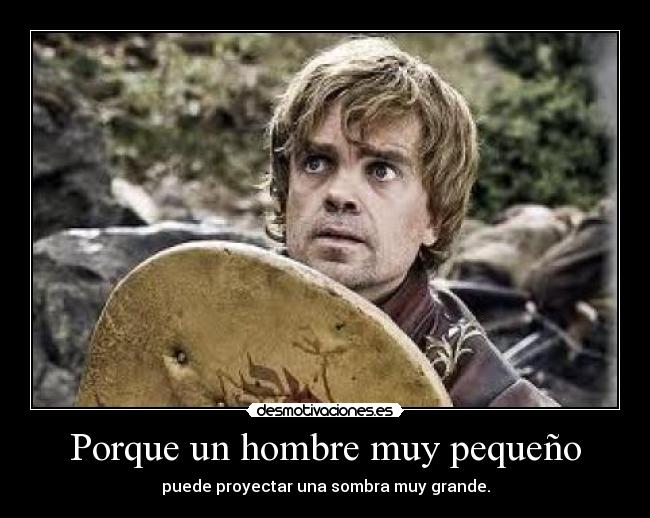 Porque un hombre muy pequeño - puede proyectar una sombra muy grande.