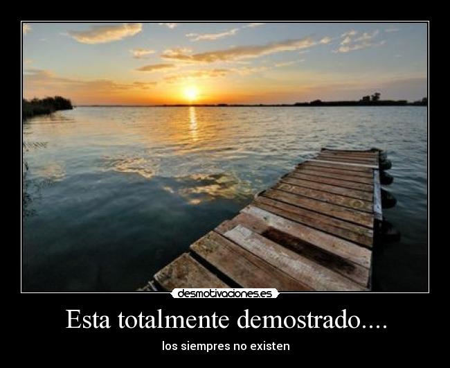 Esta totalmente demostrado.... - los siempres no existen