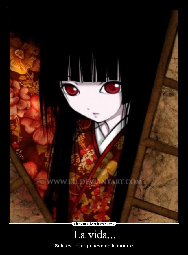 La vida... - Solo es un largo beso de la muerte.