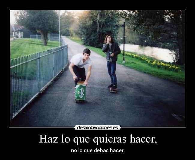 Haz lo que quieras hacer, - 