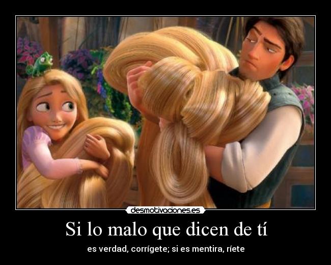 Si lo malo que dicen de tí - es verdad, corrígete; si es mentira, ríete