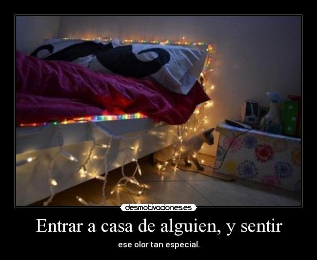 Entrar a casa de alguien, y sentir -