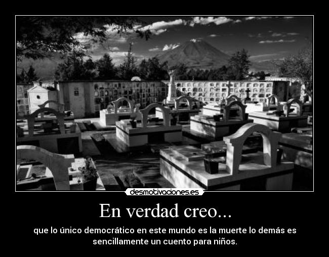 carteles democracia inexistente muerte realidad verdad creo desmotivaciones