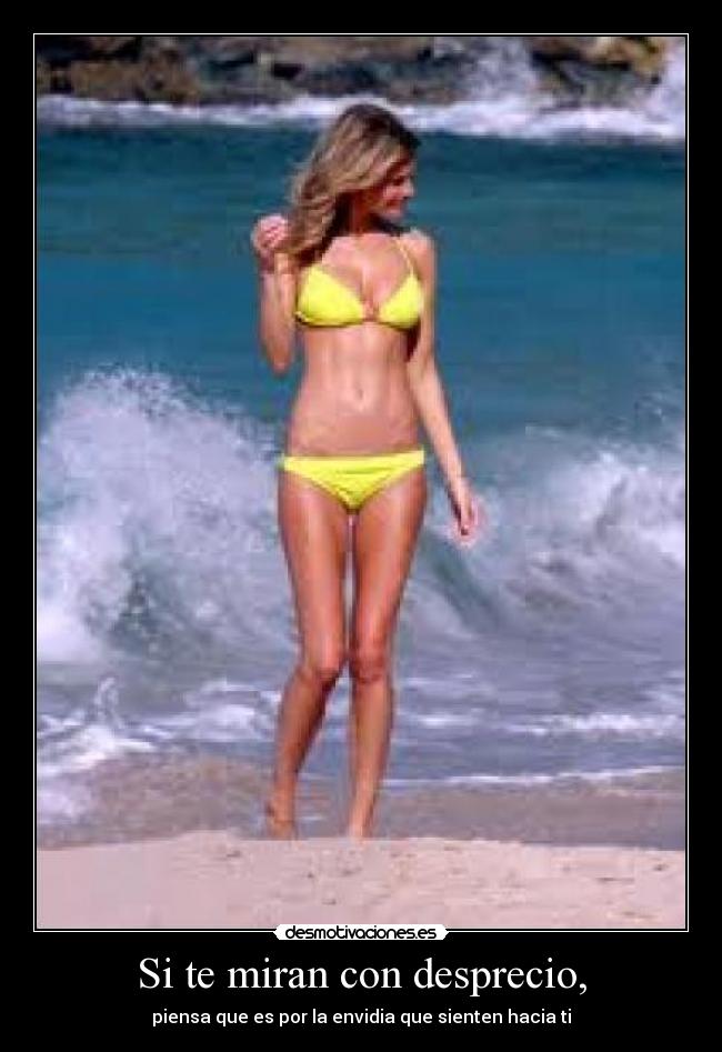 Si te miran con desprecio, - piensa que es por la envidia que sienten hacia ti