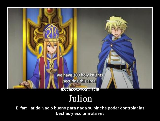 Julion - El familiar del vació bueno para nada su pinche poder controlar las
bestias y eso una ala ves