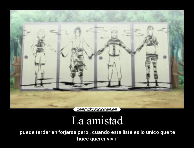 La amistad - puede tardar en forjarse pero , cuando esta lista es lo unico que te hace querer vivir!