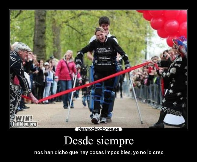 Desde siempre - nos han dicho que hay cosas imposibles, yo no lo creo
