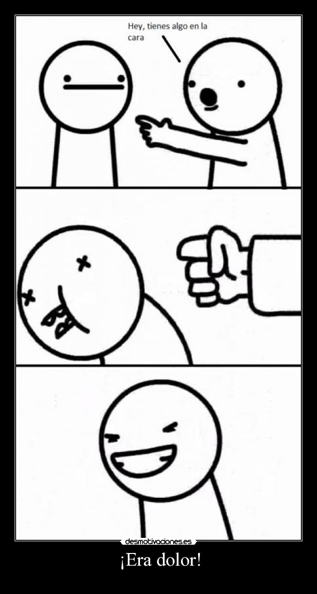 ¡Era dolor! -