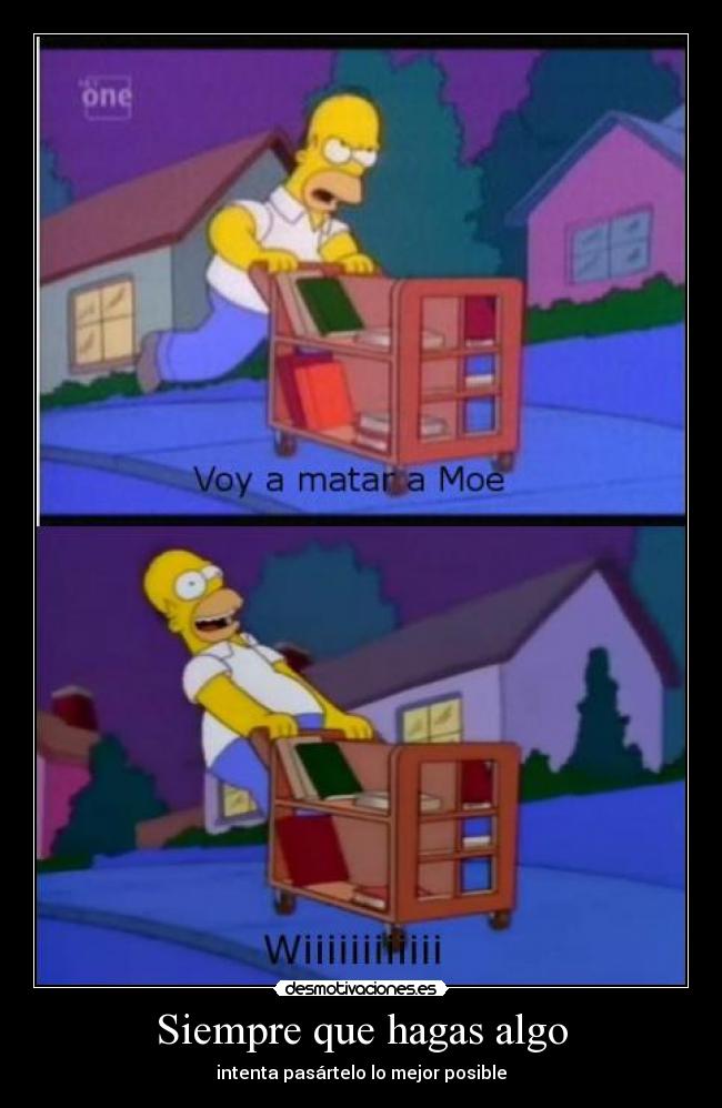 carteles hacer algo mejor posible homer matar moe neuro desmotivaciones