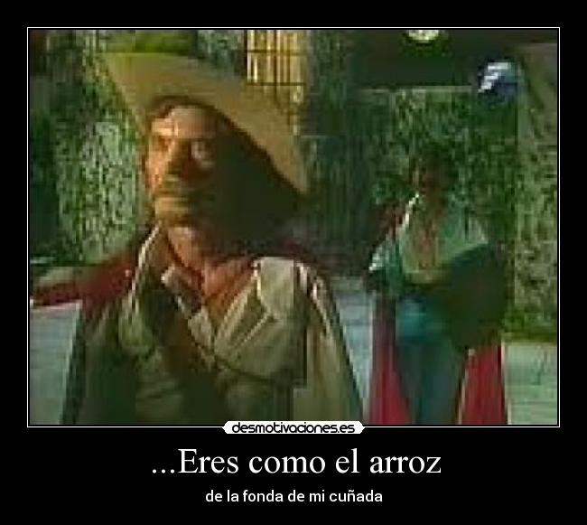 ...Eres como el arroz - de la fonda de mi cuñada
