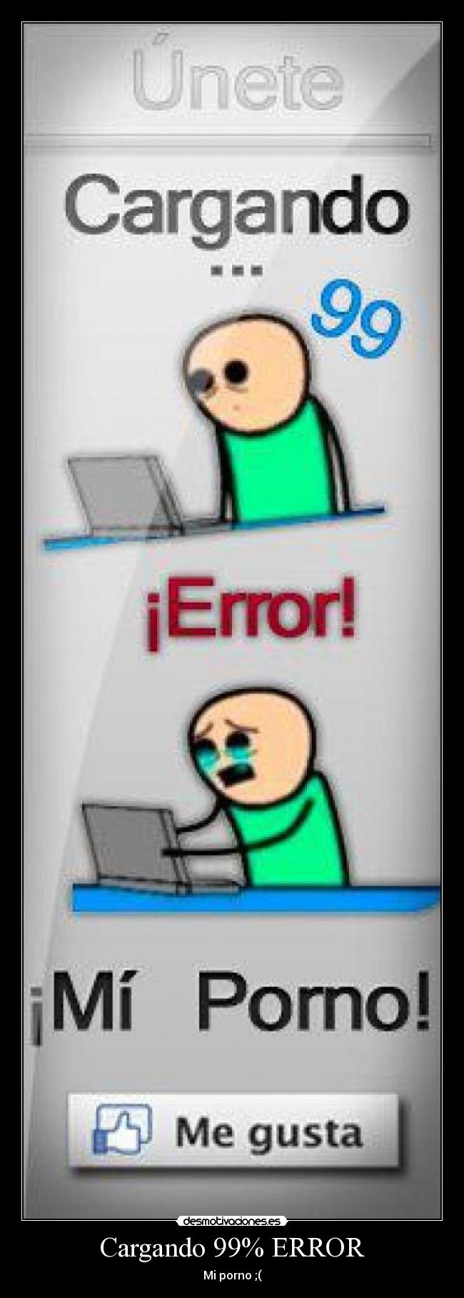 Cargando 99% ERROR - Mi porno ;(