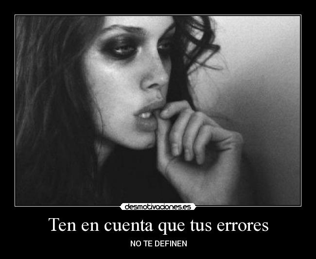 Ten en cuenta que tus errores - NO TE DEFINEN
