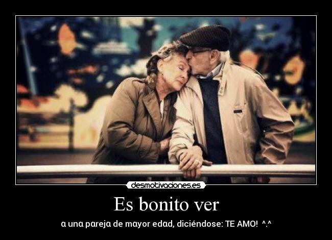 Es bonito ver - α unα pαrejα de mαyor edαd, diciéndose: TE AMO! ^.^