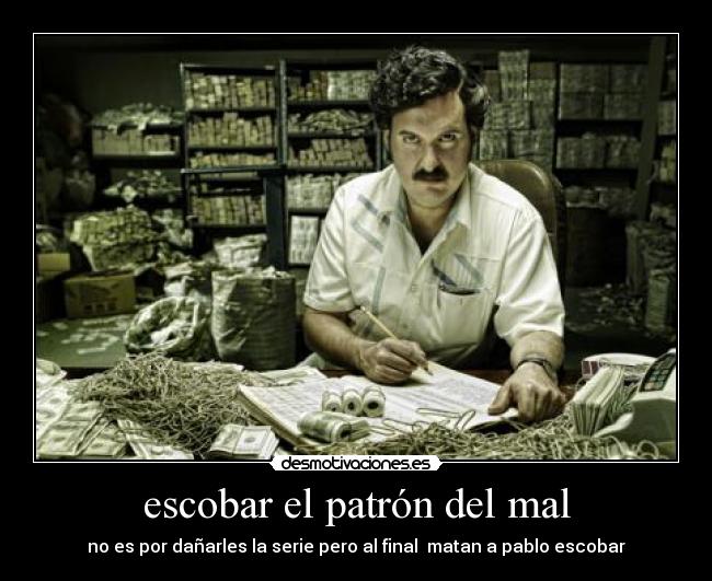 escobar el patrón del mal - no es por dañarles la serie pero al final  matan a pablo escobar