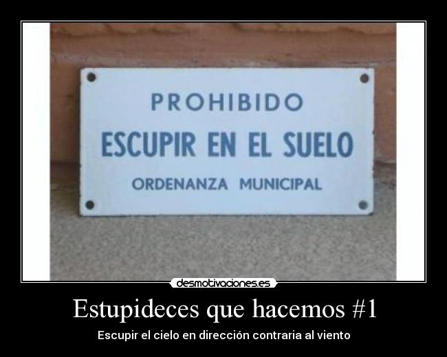 Estupideces que hacemos #1 - Escupir el cielo en dirección contraria al viento
