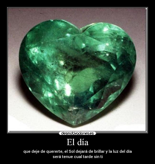 El día - que deje de quererte, el Sol dejará de brillar y la luz del día será tenue cual tarde sin ti