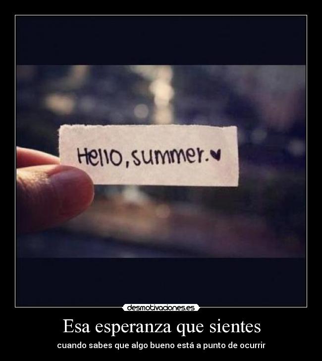 Esa esperanza que sientes - cuando sabes que algo bueno está a punto de ocurrir