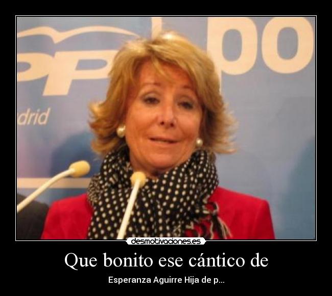 Que bonito ese cántico de - Esperanza Aguirre Hija de p...