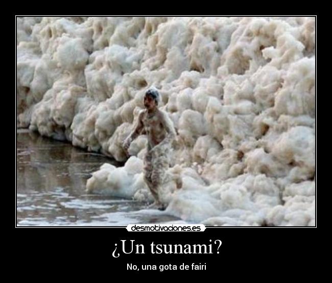 ¿Un tsunami? - No, una gota de fairi