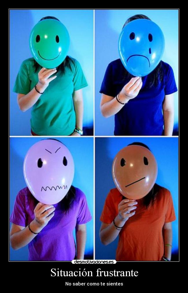 Situación frustrante - No saber como te sientes