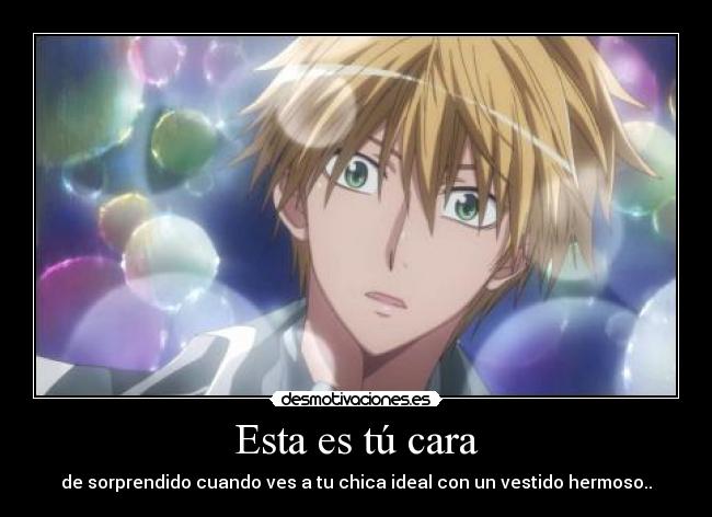 Esta es tú cara - de sorprendido cuando ves a tu chica ideal con un vestido hermoso..