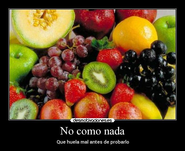 No como nada - Que huela mal antes de probarlo