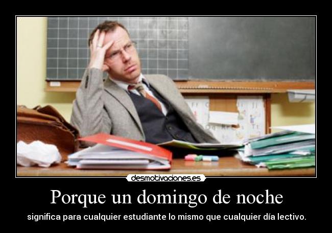 Porque un domingo de noche - significa para cualquier estudiante lo mismo que cualquier día lectivo.